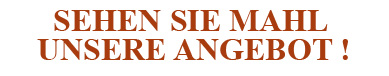 Sehen Sie mahl unsere angebot